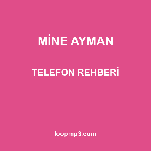 MİNE AYMAN - TELEFON REHBERİ