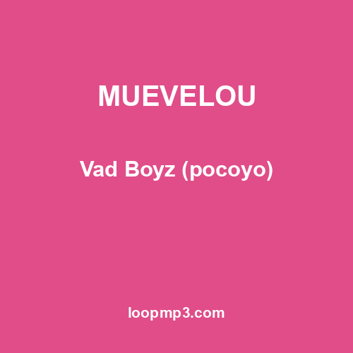 MUEVELOU - Vad Boyz (pocoyo)