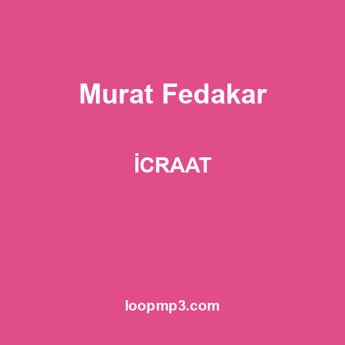 Murat Fedakar - İCRAAT