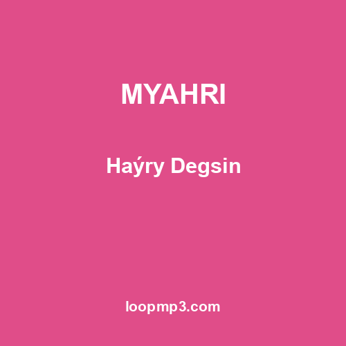 MYAHRI - Haýry Degsin