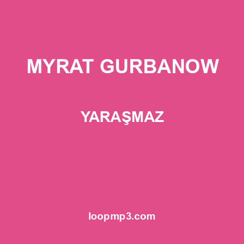 MYRAT GURBANOW - YARAŞMAZ