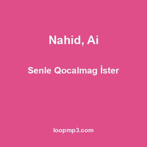 Nahid, Ai - Senle Qocalmag İster