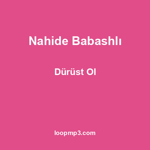 Nahide Babashlı - Dürüst Ol
