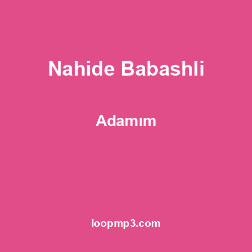 Nahide Babashli - Adamım