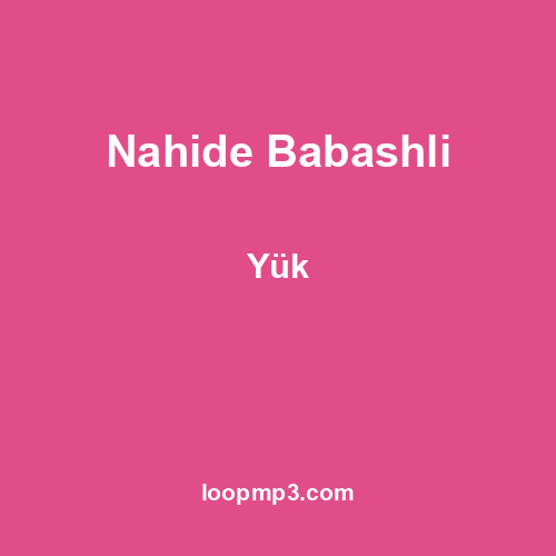 Nahide Babashli - Yük