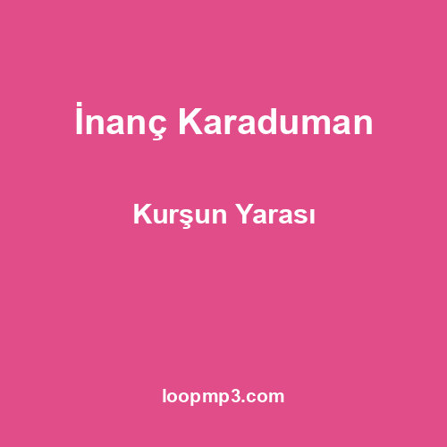 İnanç Karaduman - Kurşun Yarası