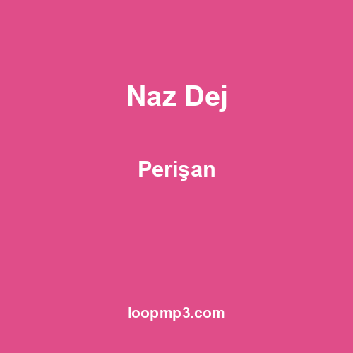 Naz Dej - Perişan
