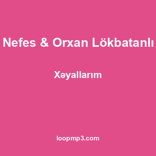 Nefes & Orxan Lökbatanlı - Xəyallarım