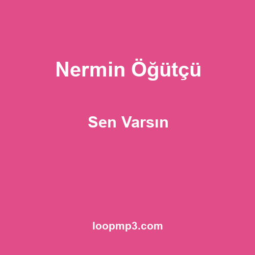 Nermin Öğütçü - Sen Varsın