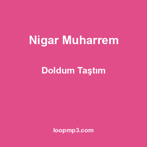 Nigar Muharrem - Doldum Taştım