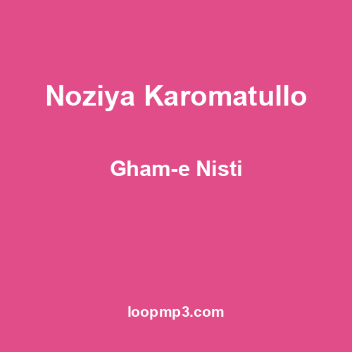 Noziya Karomatullo - Gham-e Nisti
