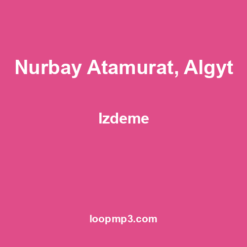 Nurbay Atamurat, Algyt - Izdeme