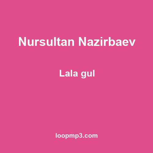 Nursultan Nazirbaev - Lala gul