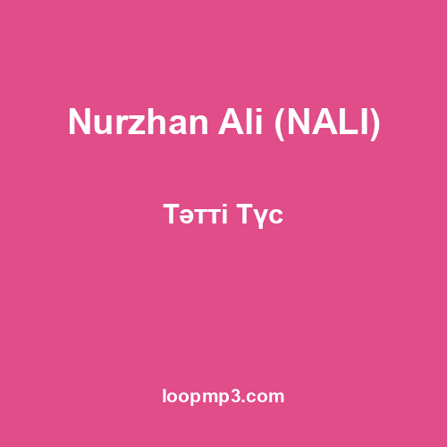Nurzhan Ali (NALI) - Тәтті Түс