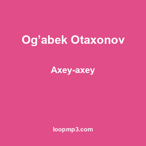 Og’abek Otaxonov - Axey-axey