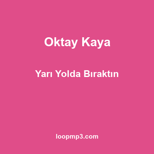 Oktay Kaya - Yarı Yolda Bıraktın