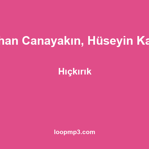 Orhan Canayakın, Hüseyin Kağıt - Hıçkırık