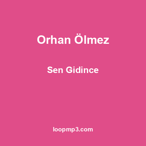 Orhan Ölmez - Sen Gidince