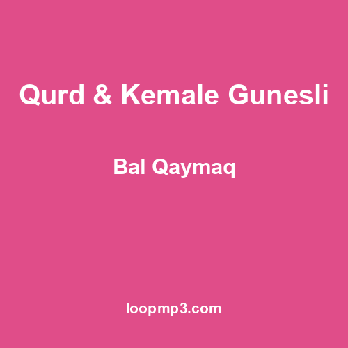 Qurd & Kemale Gunesli - Bal Qaymaq