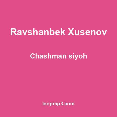 Ravshanbek Xusenov - Chashman siyoh