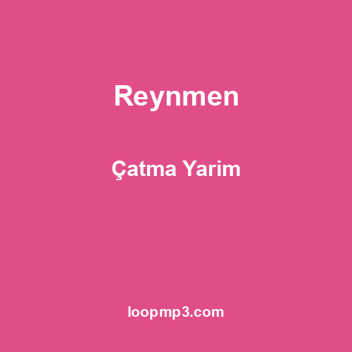 Reynmen - Çatma Yarim