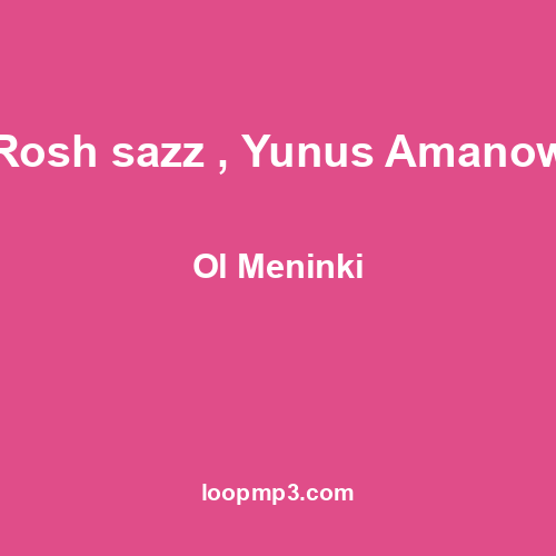 Rosh sazz , Yunus Amanow - Ol Meninki