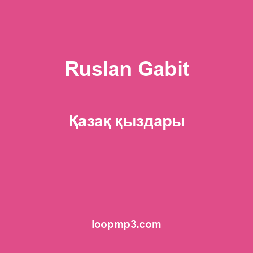 Ruslan Gabit - Қазақ қыздары
