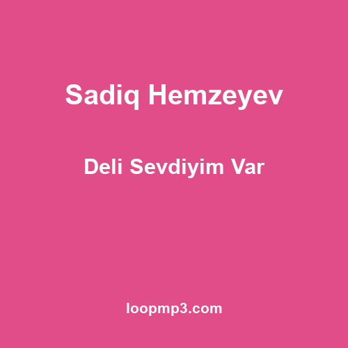 Sadiq Hemzeyev - Deli Sevdiyim Var