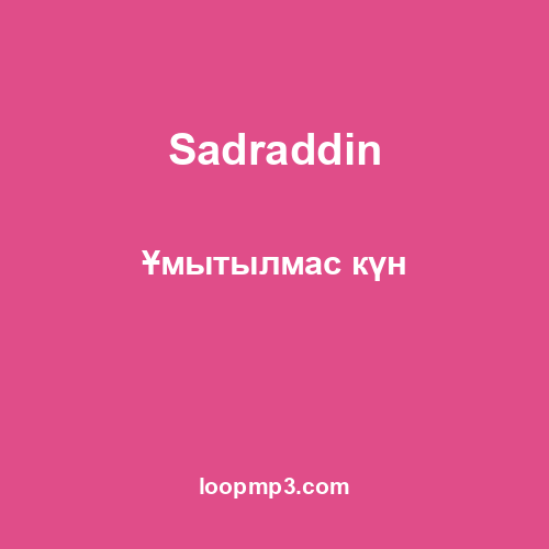 Sadraddin - Ұмытылмас күн