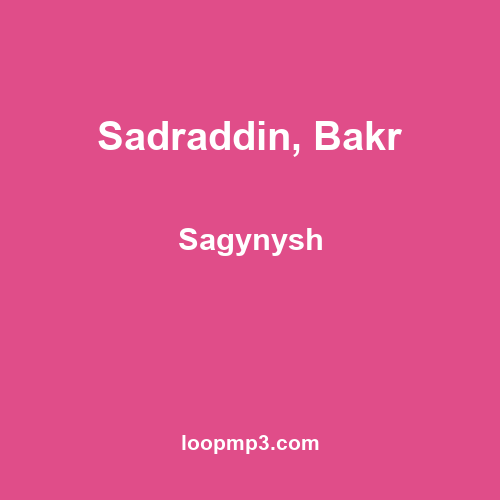 Sadraddin, Bakr - Sagynysh