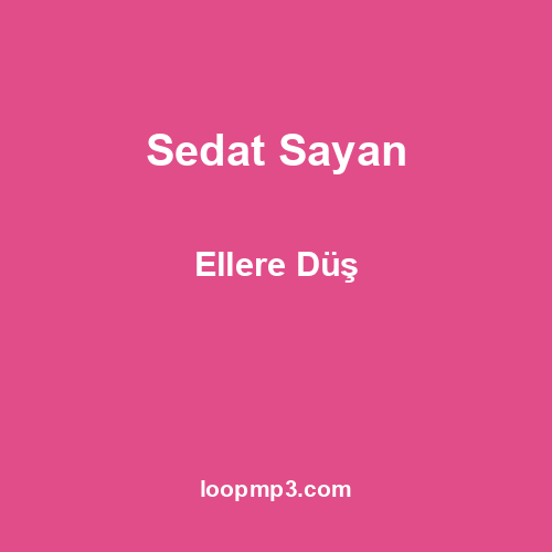 Sedat Sayan - Ellere Düş