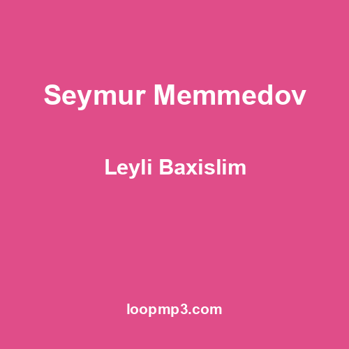 Seymur Memmedov - Leyli Baxislim