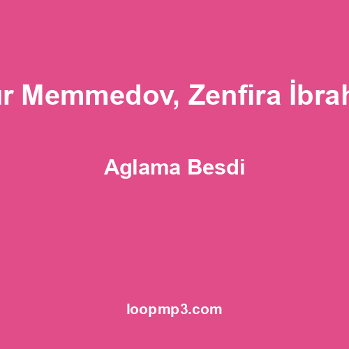Seymur Memmedov, Zenfira İbrahimova - Aglama Besdi