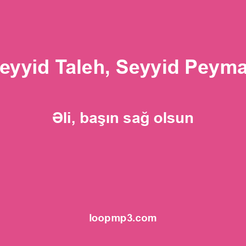 Seyyid Taleh, Seyyid Peyman - Əli, başın sağ olsun