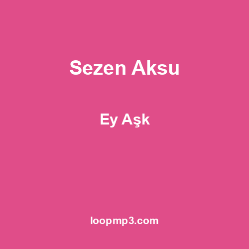 Sezen Aksu - Ey Aşk