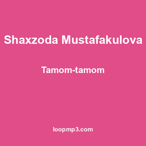 Shaxzoda Mustafakulova - Tamom-tamom
