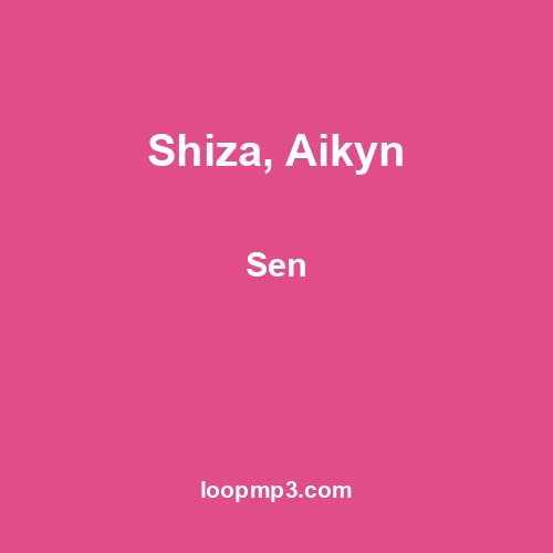 Shiza, Aikyn - Sen