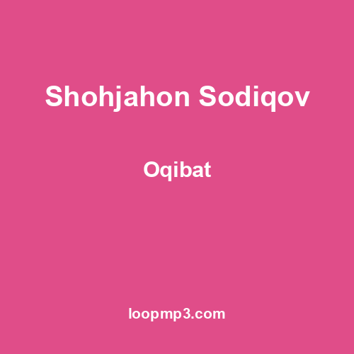 Shohjahon Sodiqov - Oqibat
