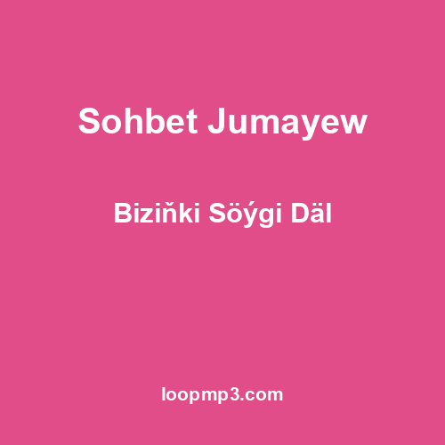 Sohbet Jumayew - Biziňki Söýgi Däl