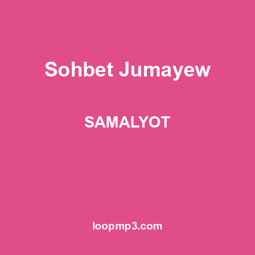 Sohbet Jumayew - SAMALYOT