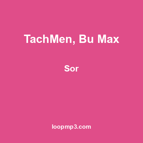 TachMen, Bu Max - Sor