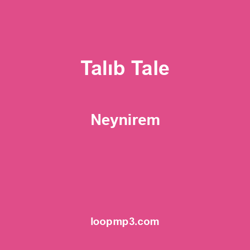 Talıb Tale - Neynirem