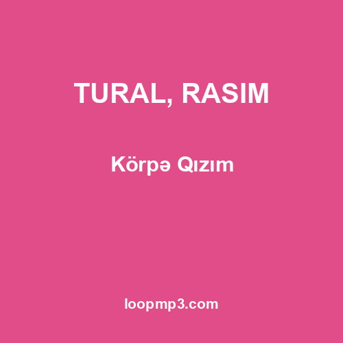 TURAL, RASIM - Körpə Qızım