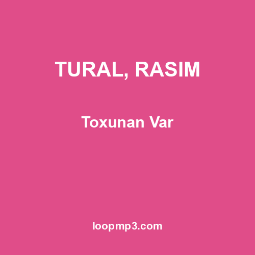 TURAL, RASIM - Toxunan Var