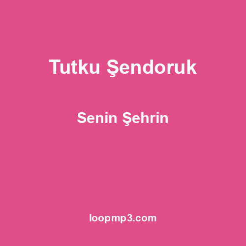 Tutku Şendoruk - Senin Şehrin