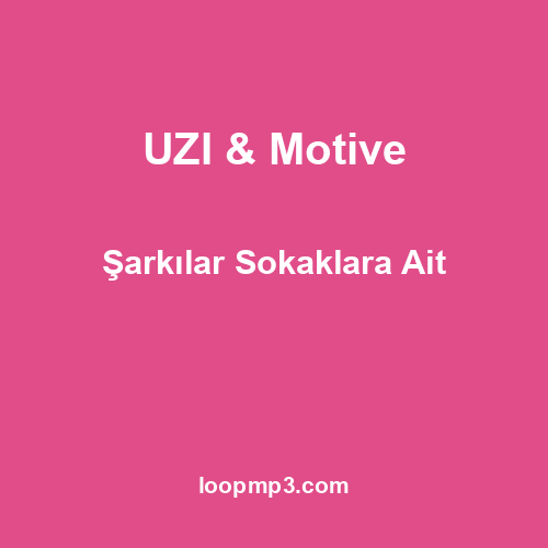 UZI & Motive - Şarkılar Sokaklara Ait