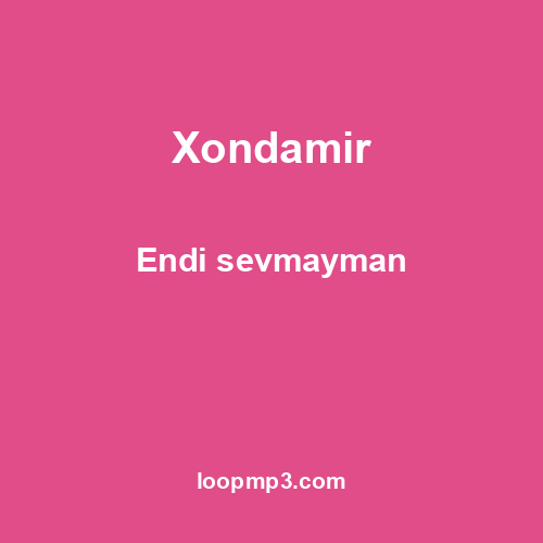 Xondamir - Endi sevmayman