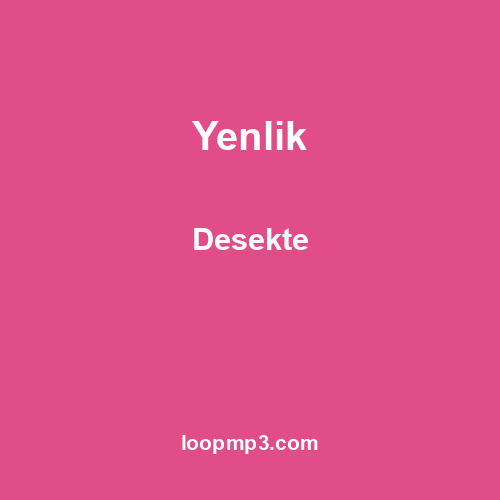 Yenlik - Desekte
