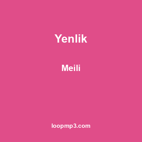 Yenlik - Meili