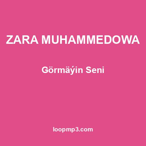 ZARA MUHAMMEDOWA - Görmäýin Seni